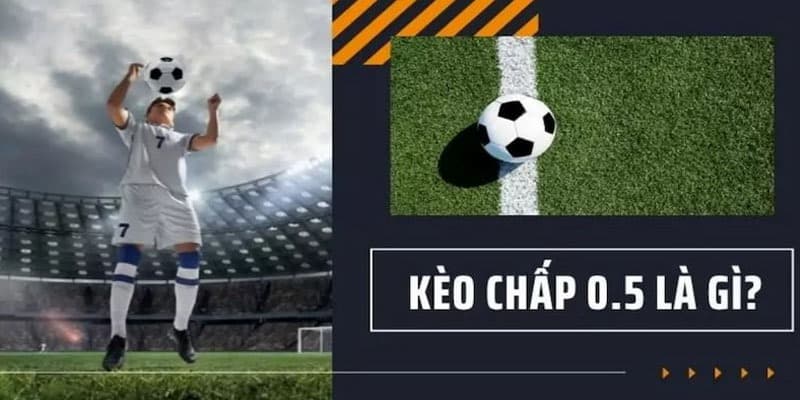 Kèo Nửa Trái – Hướng Dẫn Chốt Cược Chấp 0.5 Hiệu Quả